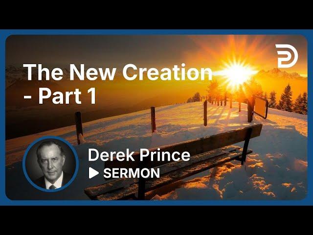 The New Creation - Part 1 | Sermon