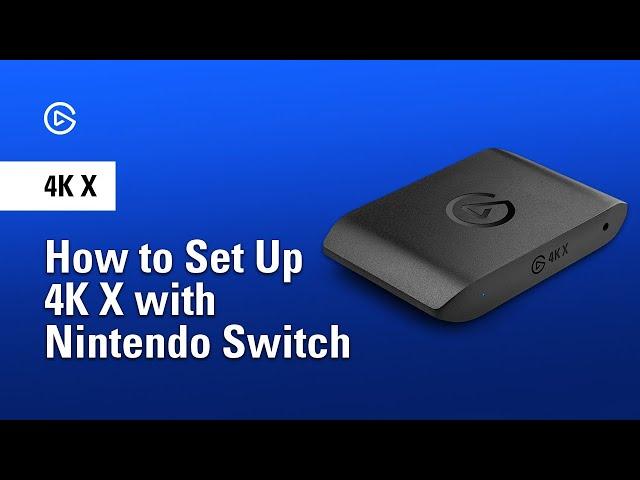 How to Capture Nintendo Switch with Elgato 4K X