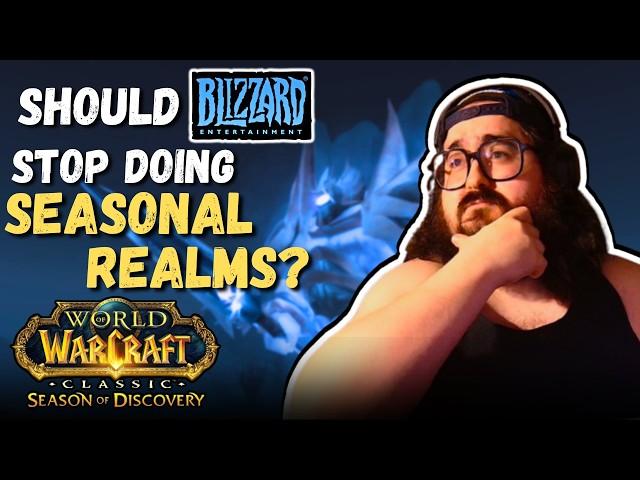 Should Blizzard STOP doing SEASONAL REALMS? - SEASON OF DISCOVERY