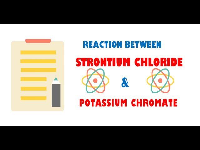 Strontium Chloride and Potassium Chromate ( Reaction )