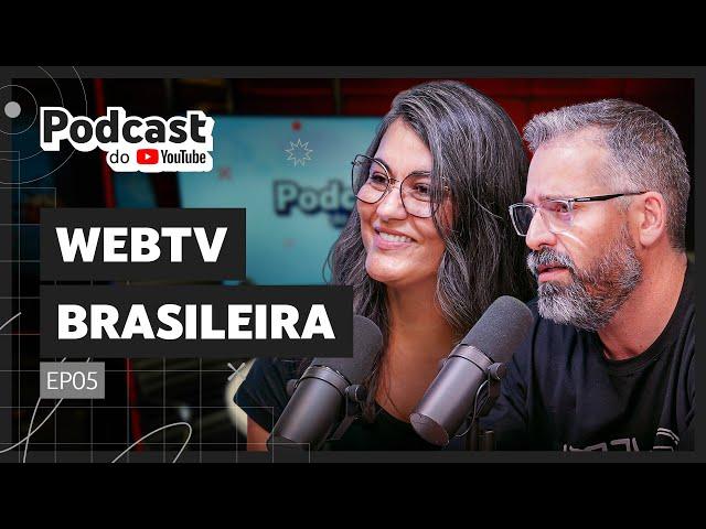 WEBTVBRASILEIRA - Podcast do YouTube EP05