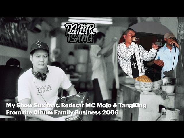 My Show Sux-Dj Mr Tsang featuring REDSTAR Mc MOJO & MC Tangking