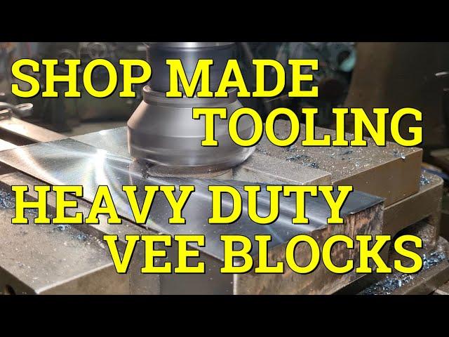 SHOP MADE TOOLING . MACHINING HEAVY DUTY LARGE VEE BLOCKS  .   Part 1