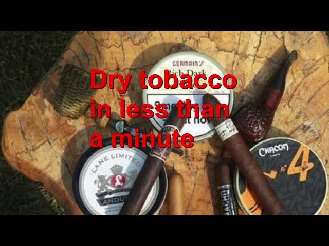 Pipe Hack -Dry Tobacco In Less Than A Minute