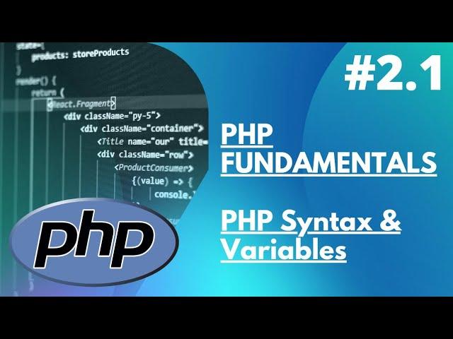 2.1 PHP Fundamentals  - PHP Syntax and Variables