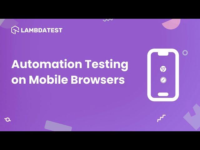 How To Perform Automation Testing On Mobile Browsers | Automation Testing | LambdaTest