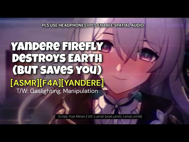 [ASMR][F4A] Yandere! Firefly Destroys Earth, and Keeps You!