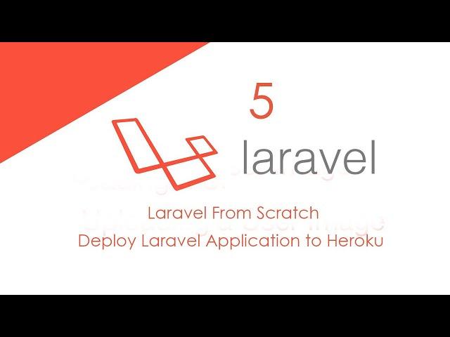 05 Laravel from Scratch: Deploy Laravel Application to Heroku