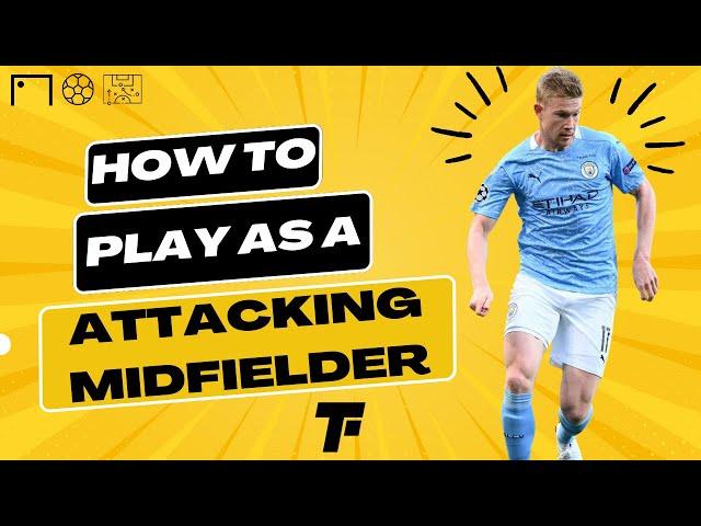 How to Play as an Attacking Midfielder (CAM):Tips and Techniques for Success in 2023 | Footy Tactics