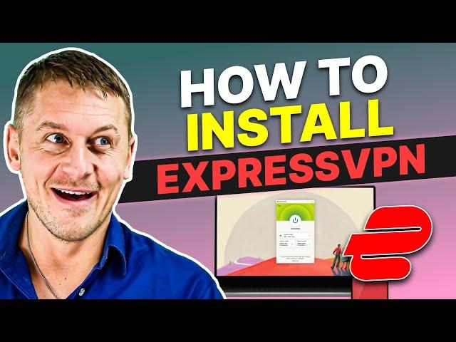 ExpressVPN Tutorial - How to Install ExpressVPN in 2024