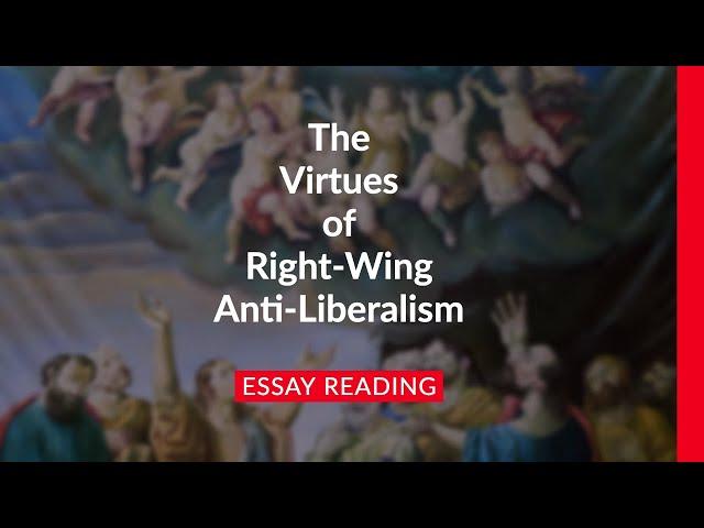 The Virtues of Right-Wing Anti-Liberalism