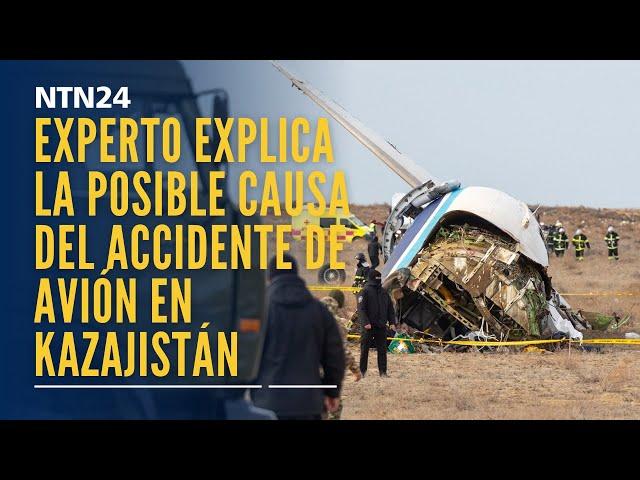 Experto explica cuál es la posible causa del accidente de avión en Kazajistán