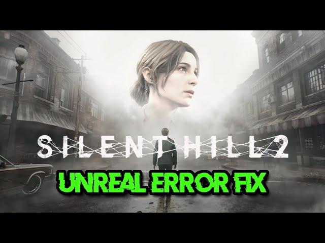 SILENT HILL 2 REMAKE Error An Unreal Process Has Crashed UE-SHProto/Fix Unreal Engine UE4 Crash FIX