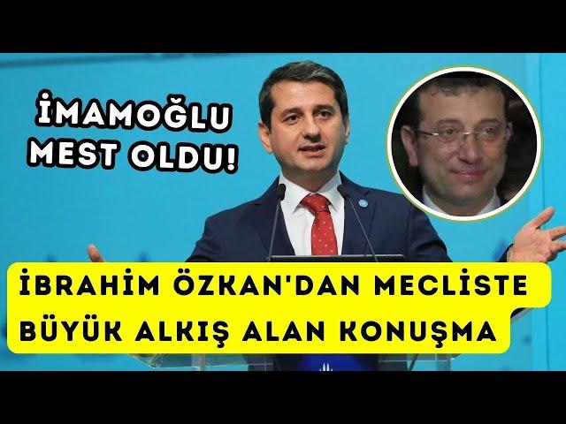 İYİ Partili İbrahim Özkan'dan İBB Meclisinde büyük alkış alan konuşma! İMAMOĞLU MEST OLDU!