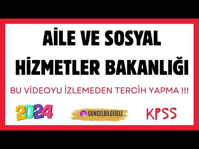 AİLE VE SOSYAL HİZMETLER BAKANLIĞI MUTLAKA İZLE İZLEMEDEN TERCİH YAPMA !!!