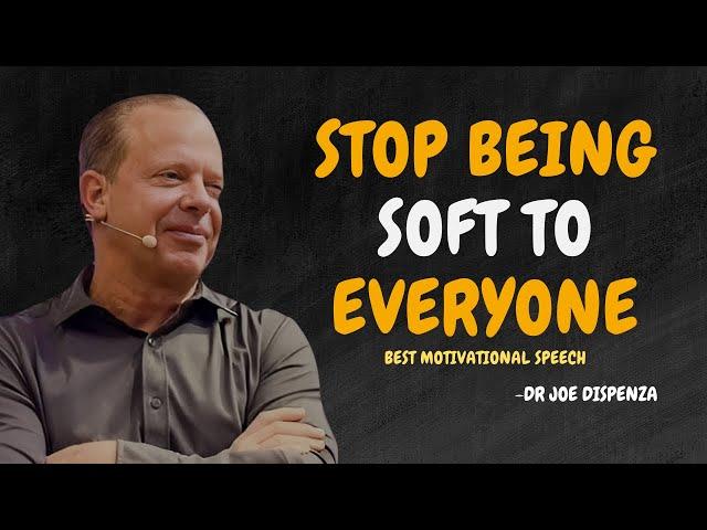 STOP BEING SOFT TO EVERYONE - Dr Joe Dispenza Motivation