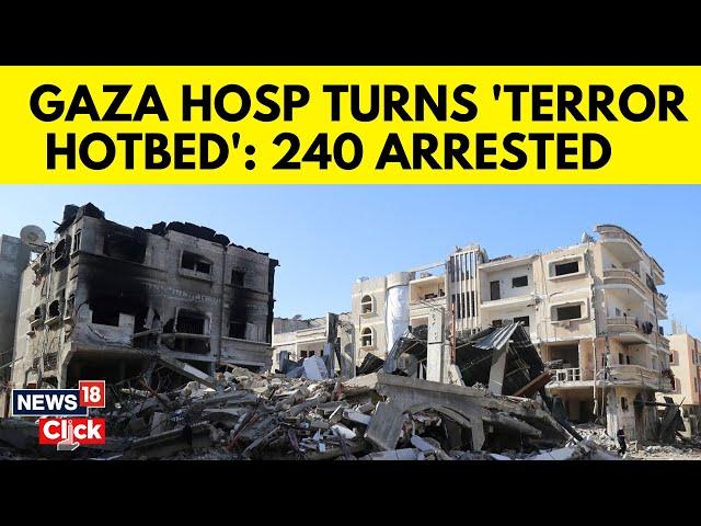 Israel Vs Hamas | Israel Detains 240 Palestinians Including Medics After Gaza Hospital Raid | N18G