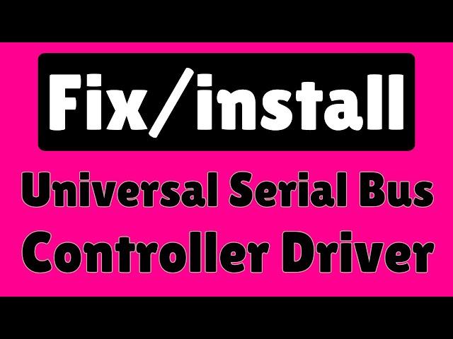 Install/fix- Universal Serial Bus Controller (Usb) Driver Window 7/8/8.1/10/xp/vista 32/64 bit