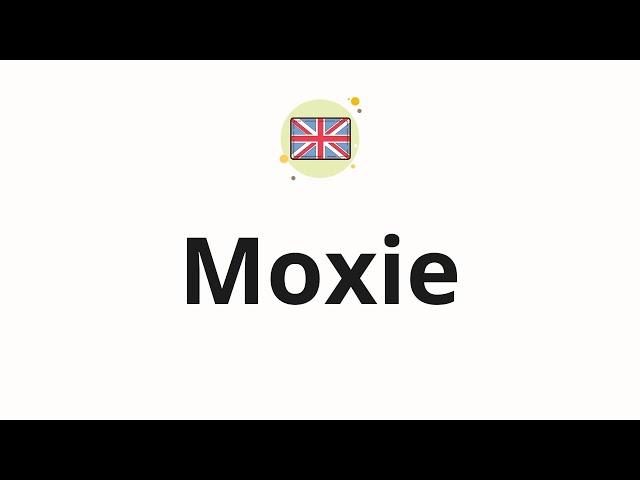 How to pronounce Moxie