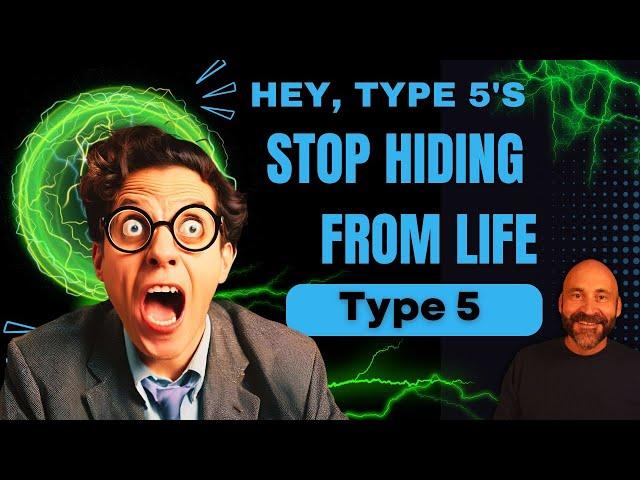 Enneagram: Hey Type 5's, "Stop Hiding From Life!"