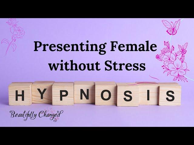 Feeling At Ease Presenting Female | MtF | Femme | Hypnosis