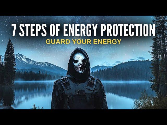 7 Steps for Energy Protection: Ruthless Techniques to Shield Your Life Force