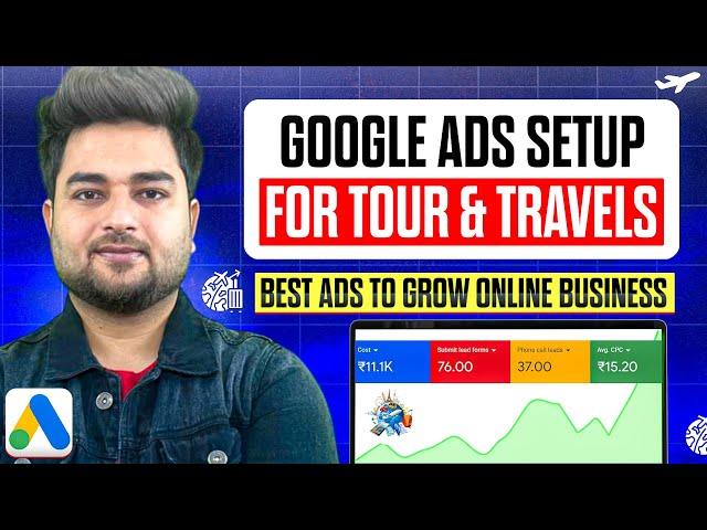 Step-By-Step Guide to Creating Your First Google Ads Campaign for a Tour & Travel Business