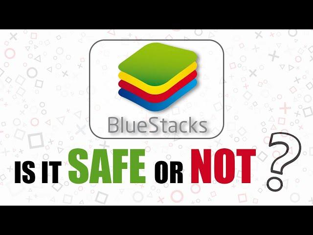 Is Bluestacks Safe or not?