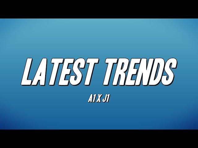 A1 x J1  - Latest Trends (Lyrics)