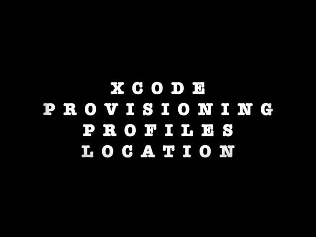 Xcode Provisioning Profiles Location