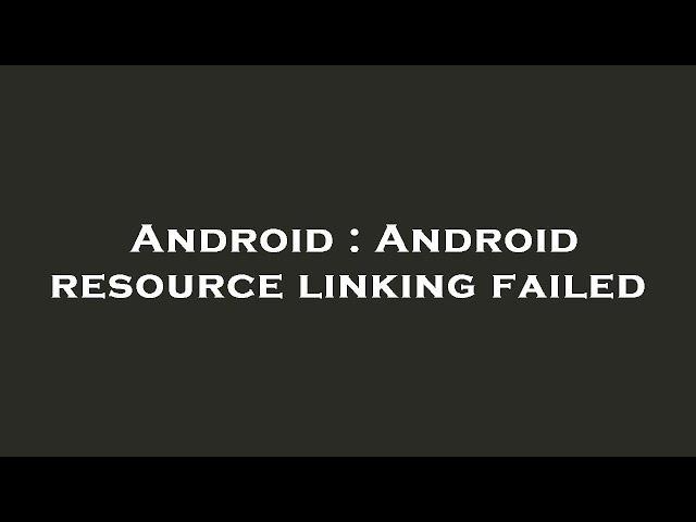 Android : Android resource linking failed