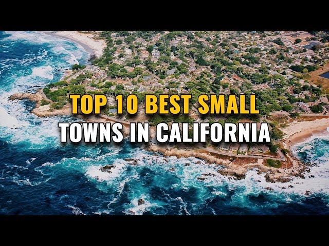 Top 10 Small Towns in California 2023