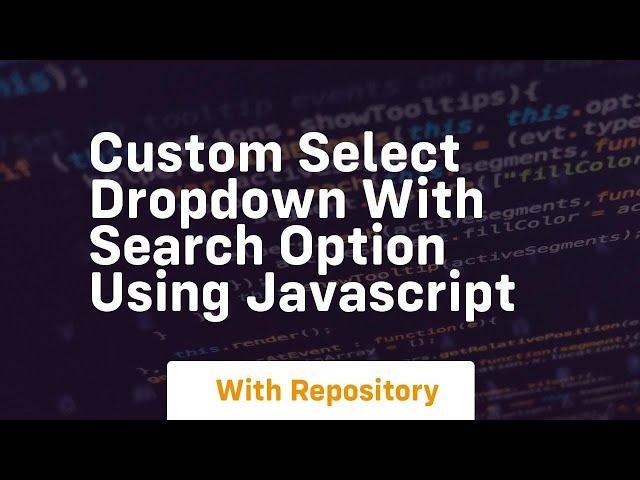 Custom select dropdown with search option using javascript