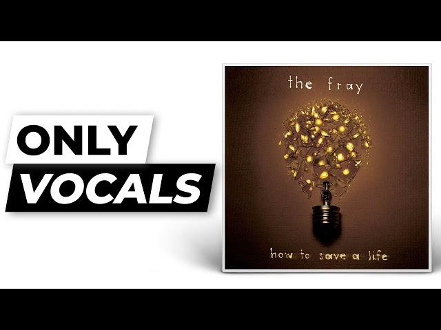 How to Save a Life - The Fray | Only Vocals (Isolated Acapella)