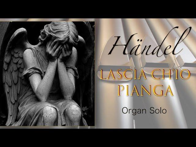 LASCIA CH’IO PIANGA (Organ Solo) - G.F. Händel