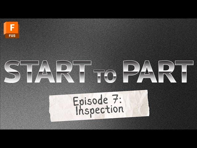 START TO PART Episode 7: Inspection | Autodesk Fusion