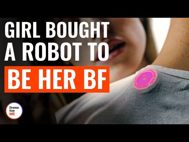 Girl Bought A Robot To Be Her BF | @DramatizeMe