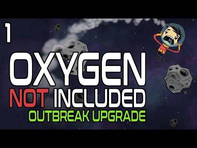 Oxygen Not Included: Outbreak Upgrade - Part 1 [Let's Play]