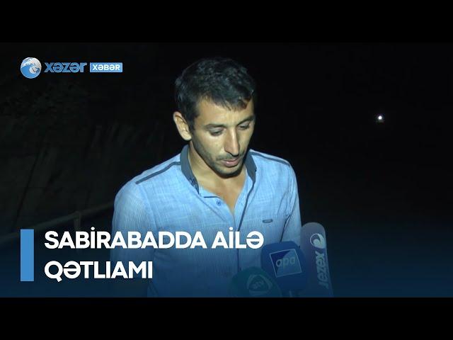 Sabirabadda ailə qətliamı: Dəhşətli hadisə nə üstündə törədilib?