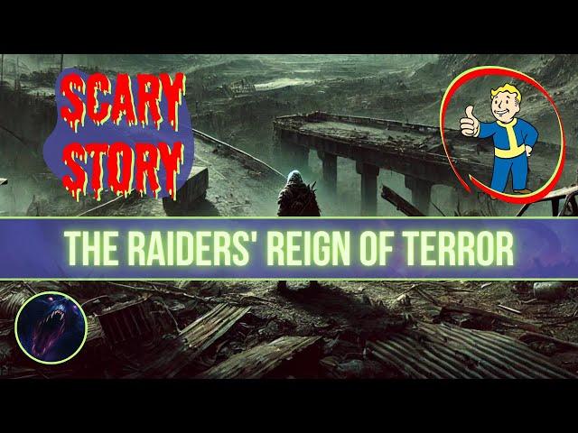 The Raiders' Reign of Terror | Fallout Scary & Horror Stories