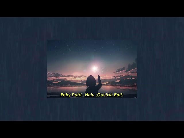 Feby Putri - Halu (Gustixa Edit)