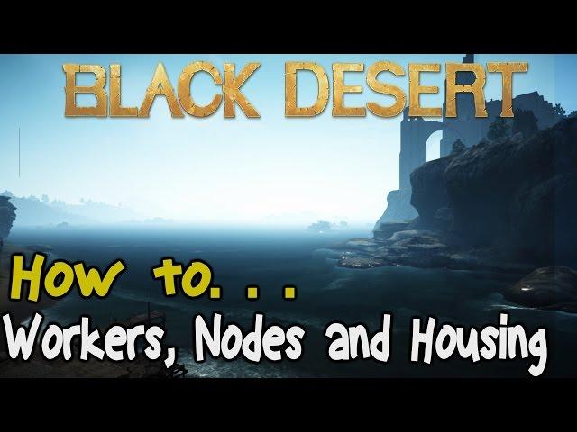 Black Desert Online: Workers, Nodes and Housing Guide