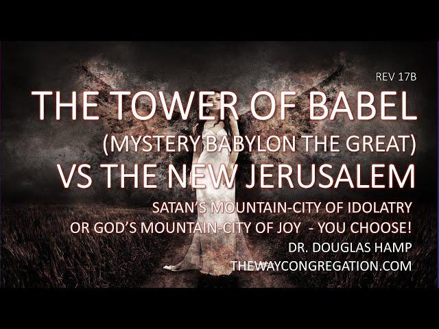 The Tower of Babel (Mystery Babylon the Great) vs the New Jerusalem (Rev 17b) - The Way Congregation