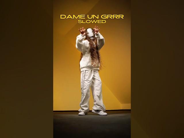 DAME UN GRRR (SLOWED) 