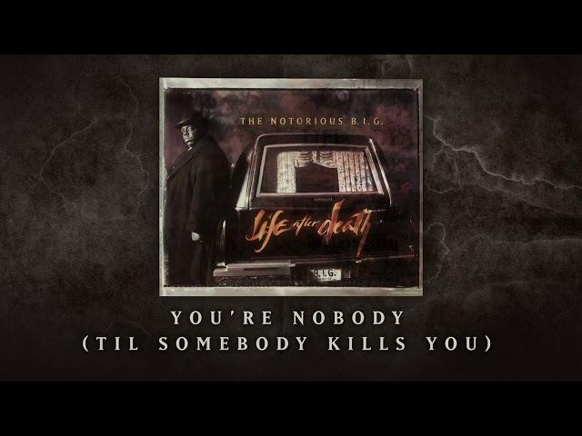 The Notorious B.I.G. - You're Nobody (Til Somebody Kills You) (Official Audio)