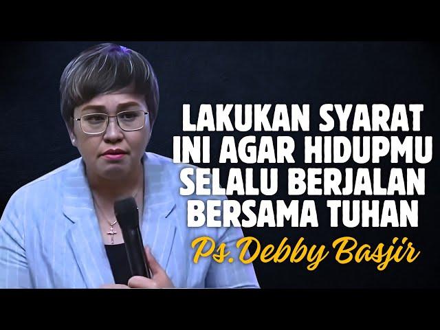 LAKUKAN SYARAT INI AGAR ENGKAU SELALU BERJALAN BERSAMA TUHAN | PDT. DEBBY BASJIR