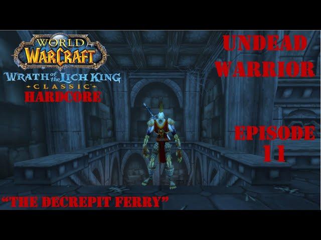 Let's Play WoW:  WotLK Classic Hardcore | "The Decrepit Ferry" | Undead Warrior | Ep. 11