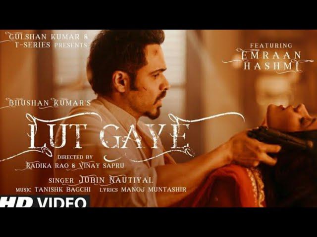 Lut Gaye : Emran Hashmi , Yukti : Jubin N ,Tanishk B ,Manoj M