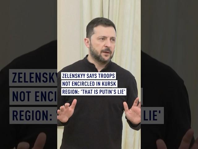 Zelenskyy says troops not encircled in Kursk region: 'That is Putin's lie'
