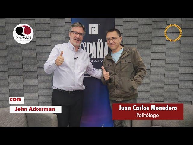 Diálogos por la democracia con John M. Ackerman y Juan Carlos Monedero